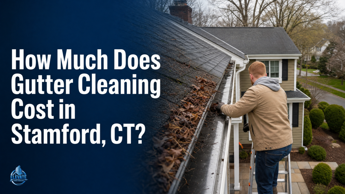 Stamford Gutter Cleaning Pricing Guide Released by Elevate Power Washing